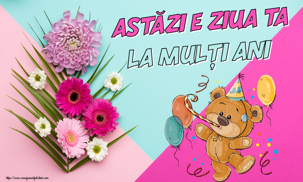 Felicitari aniversare De Zi De Nastere - Astăzi e ziua ta... La mulți ani!