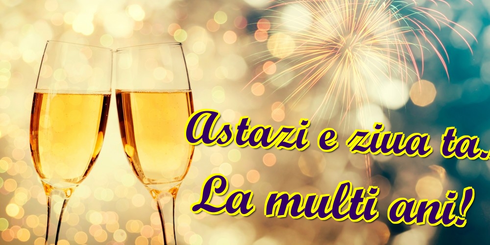 Felicitari aniversare De Zi De Nastere - Astazi e ziua ta... La multi ani!