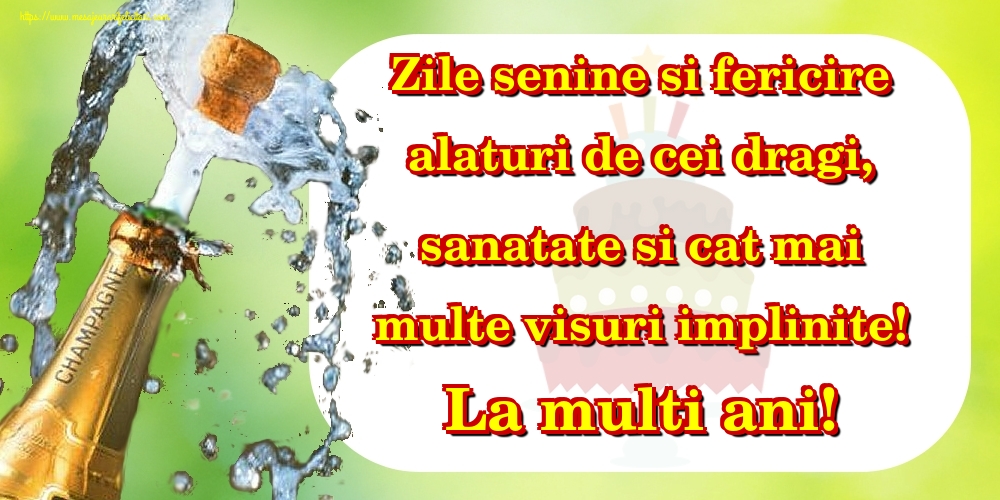 Felicitari aniversare De Zi De Nastere - Zile senine si fericire alaturi de cei dragi, sanatate si cat mai multe visuri implinite! La multi ani!