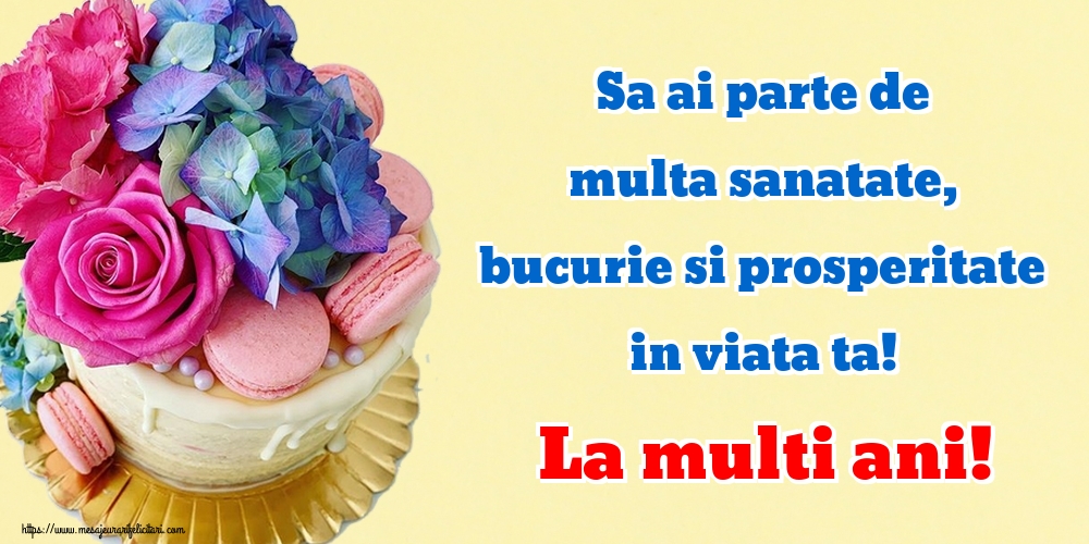 Felicitari aniversare De Zi De Nastere - Sa ai parte de multa sanatate, bucurie si prosperitate in viata ta! La multi ani!