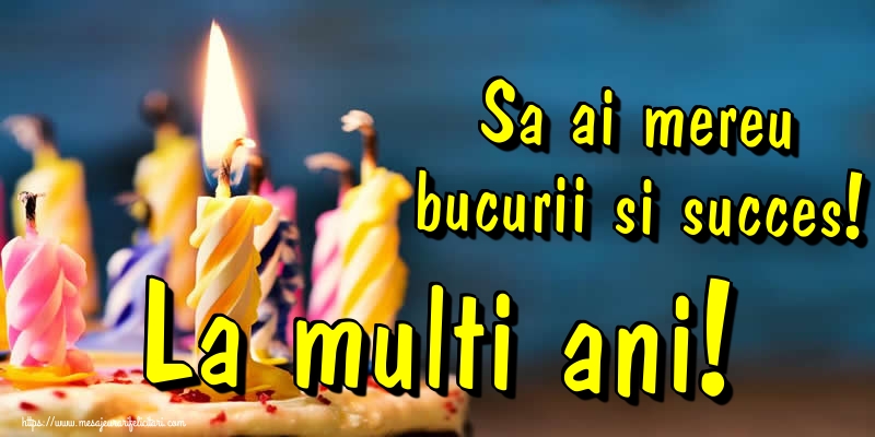 Felicitari aniversare De Zi De Nastere - Sa ai mereu bucurii si succes! La multi ani!