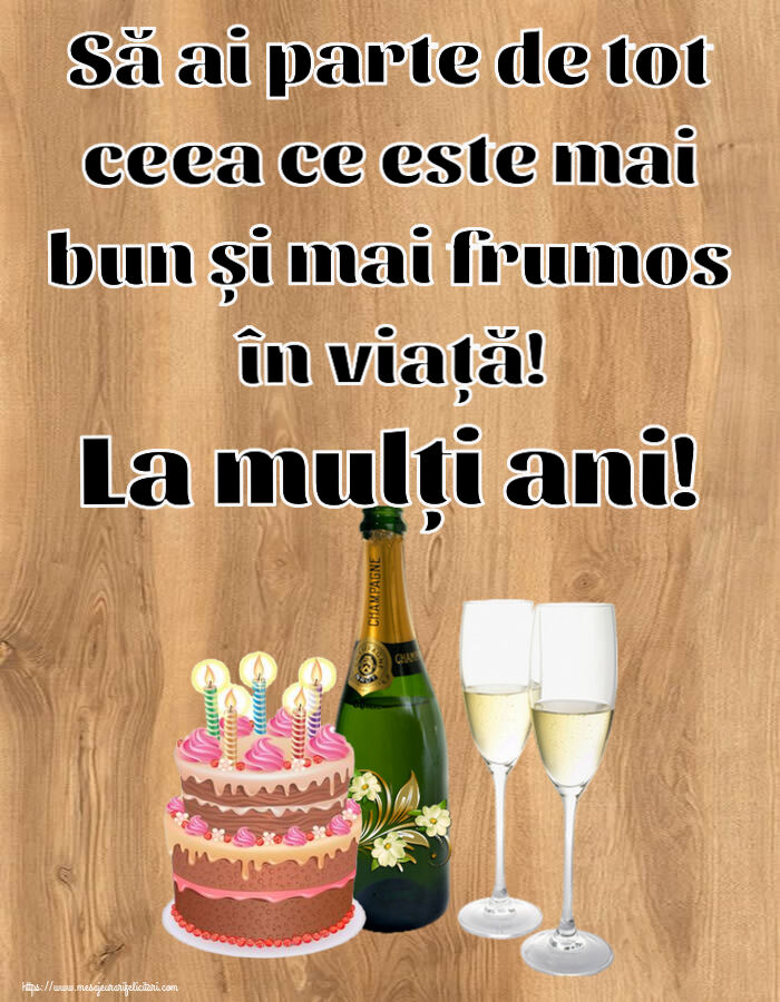Felicitari aniversare De Zi De Nastere - Să ai parte de tot ceea ce este mai bun și mai frumos în viață! La mulți ani!