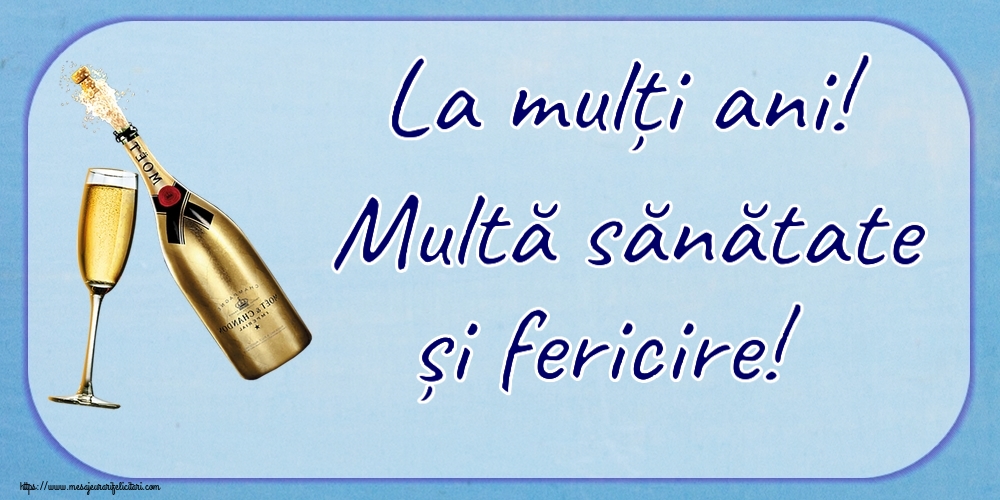 Felicitari aniversare De Zi De Nastere - La mulți ani! Multă sănătate și fericire!