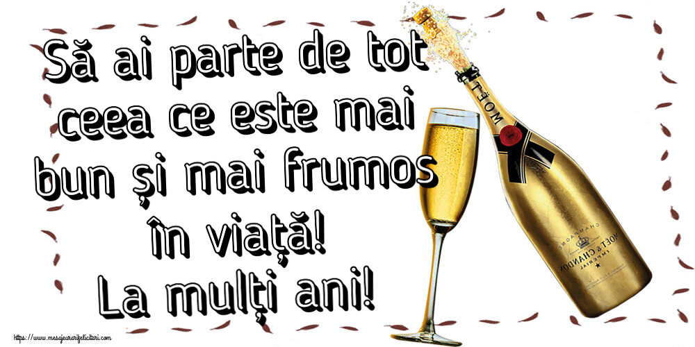 Felicitari aniversare De Zi De Nastere - Să ai parte de tot ceea ce este mai bun și mai frumos în viață! La mulți ani!
