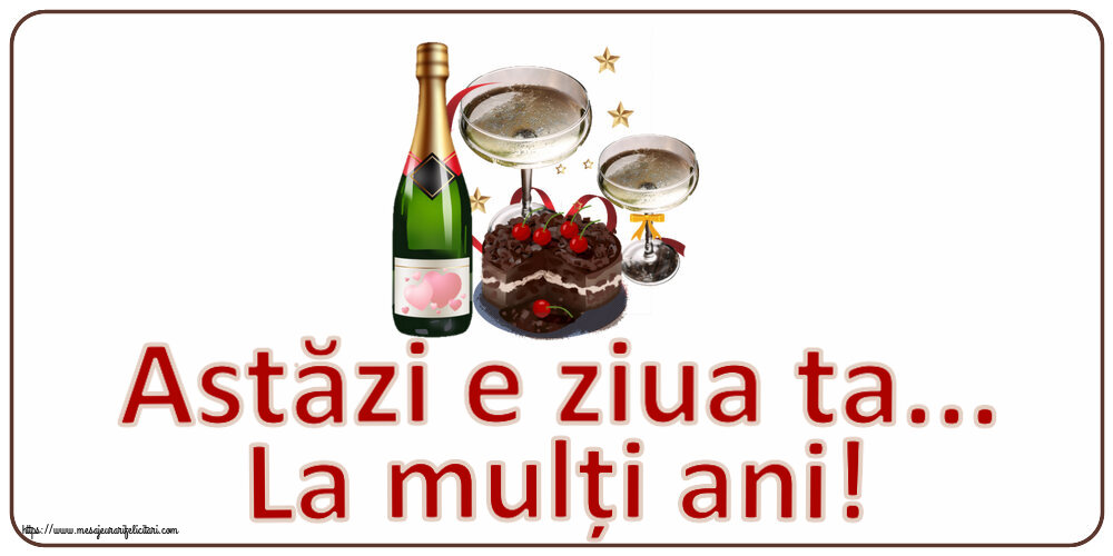 Felicitari aniversare De Zi De Nastere - Astăzi e ziua ta... La mulți ani!