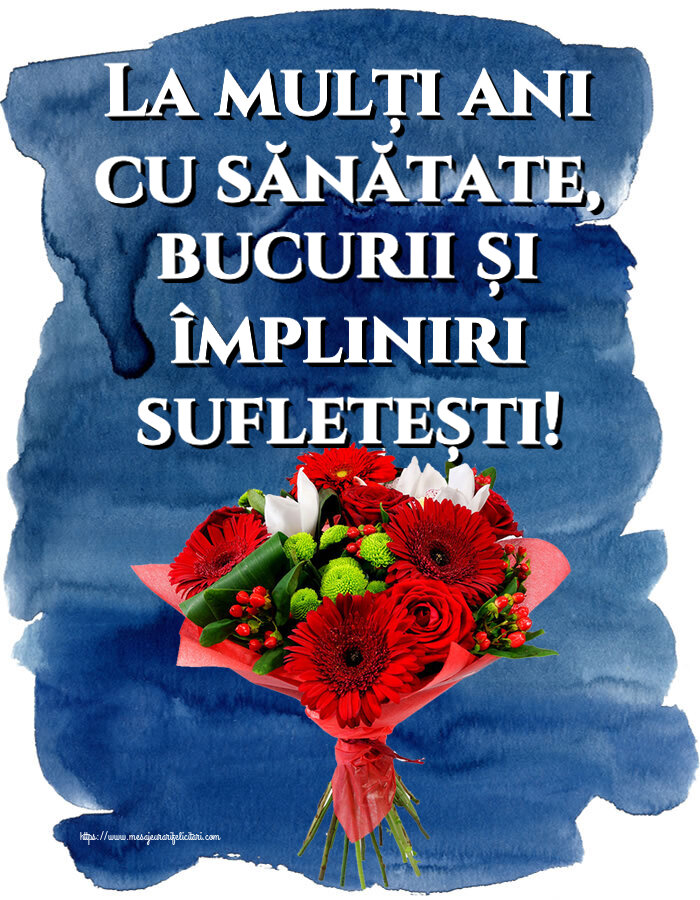 Felicitari aniversare De Zi De Nastere - La mulți ani cu sănătate, bucurii și împliniri sufletești!
