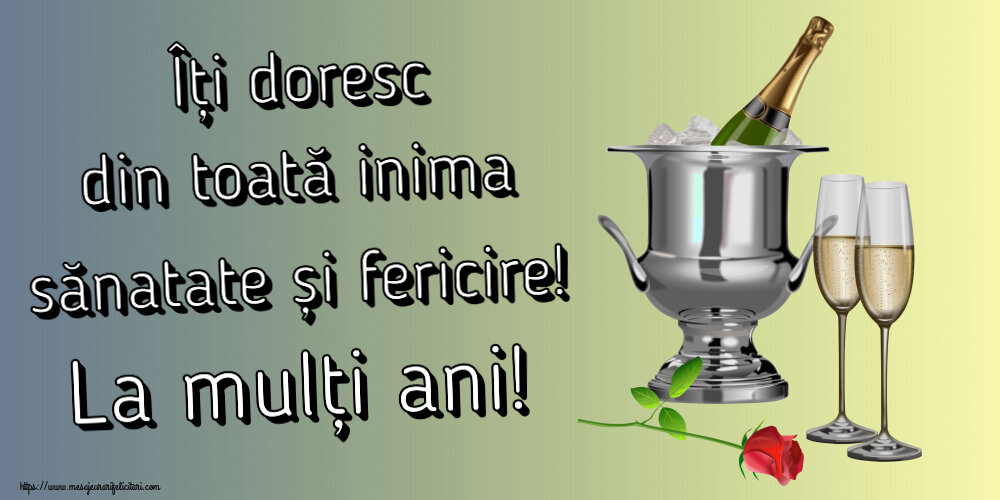 Felicitari aniversare De Zi De Nastere - Îți doresc din toată inima sănatate și fericire! La mulți ani!