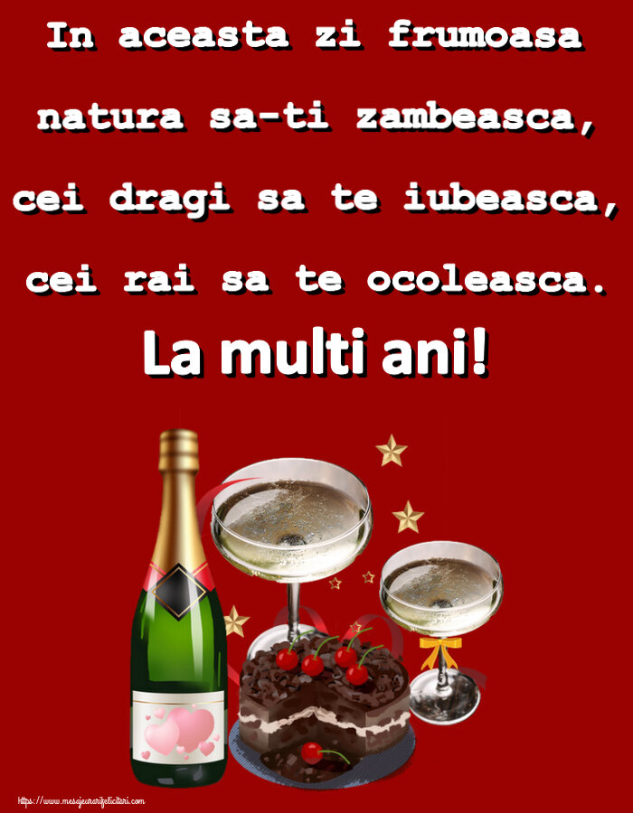 Felicitari aniversare De Zi De Nastere - In aceasta zi frumoasa natura sa-ti zambeasca, cei dragi sa te iubeasca, cei rai sa te ocoleasca. La multi ani!