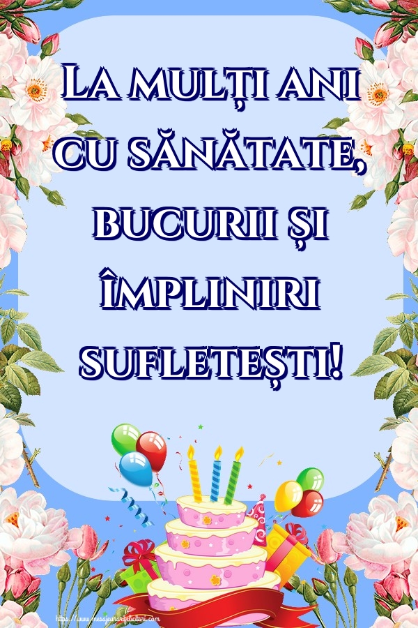 Felicitari aniversare De Zi De Nastere - La mulți ani cu sănătate, bucurii și împliniri sufletești!