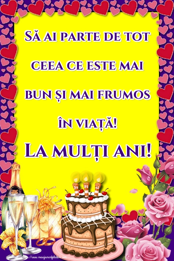 Felicitari aniversare De Zi De Nastere - Să ai parte de tot ceea ce este mai bun și mai frumos în viață! La mulți ani!