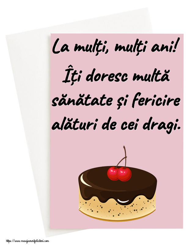 Felicitari aniversare De Zi De Nastere - La mulți, mulți ani! Îți doresc multă sănătate și fericire alături de cei dragi.
