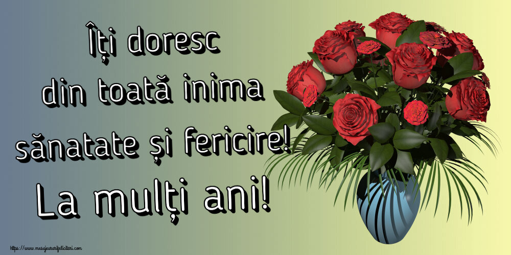 Felicitari aniversare De Zi De Nastere - Îți doresc din toată inima sănatate și fericire! La mulți ani!