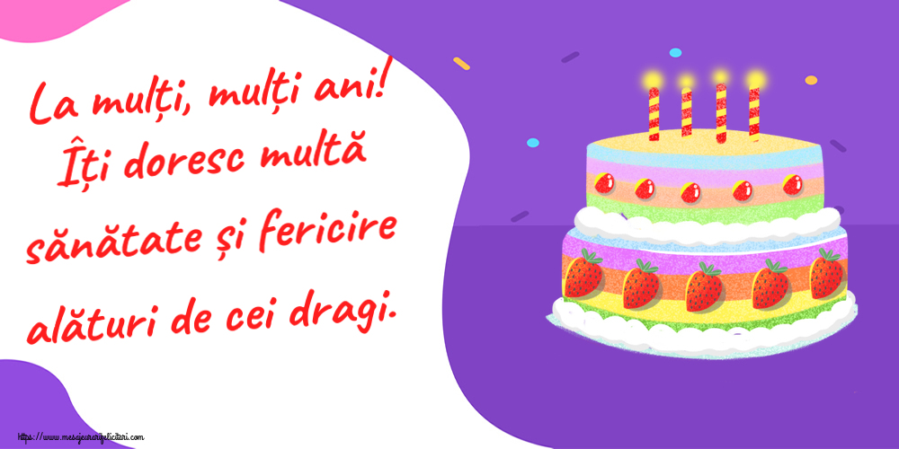 Felicitari aniversare De Zi De Nastere - La mulți, mulți ani! Îți doresc multă sănătate și fericire alături de cei dragi.