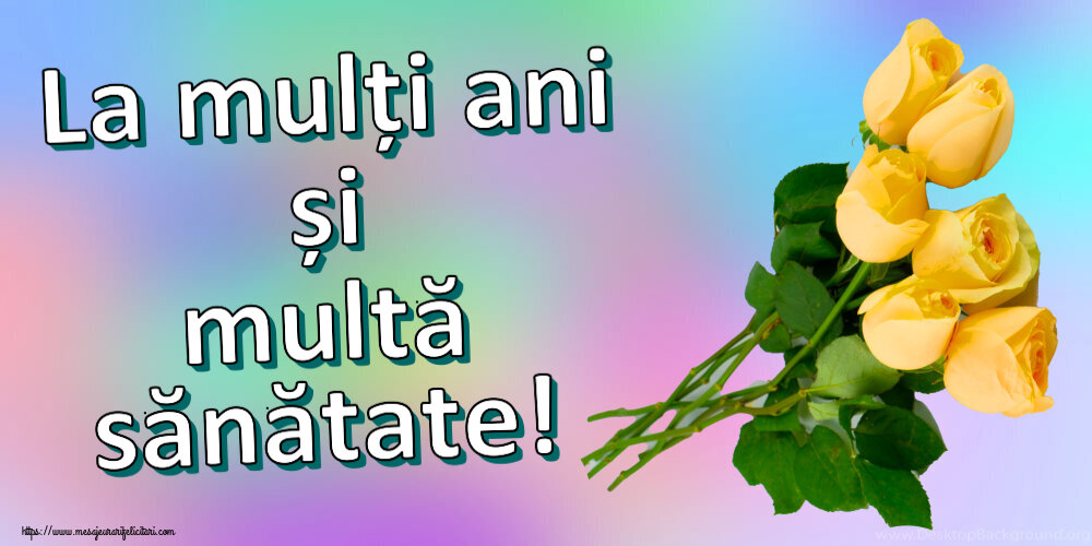 Felicitari aniversare De Zi De Nastere - La mulți ani și multă sănătate!