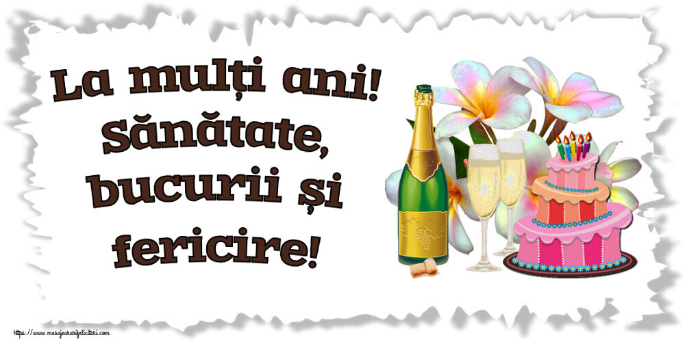 Felicitari aniversare De Zi De Nastere - La mulți ani! Sănătate, bucurii și fericire!