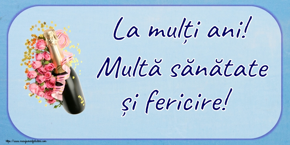 Felicitari aniversare De Zi De Nastere - La mulți ani! Multă sănătate și fericire!