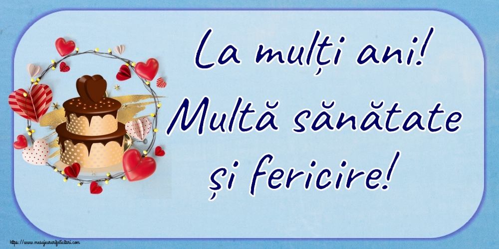 Felicitari aniversare De Zi De Nastere - La mulți ani! Multă sănătate și fericire!