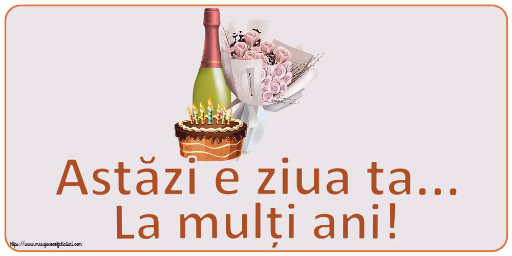 Felicitari aniversare De Zi De Nastere - Astăzi e ziua ta... La mulți ani!