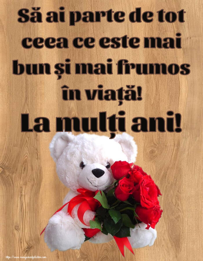 Felicitari aniversare De Zi De Nastere - Să ai parte de tot ceea ce este mai bun și mai frumos în viață! La mulți ani!