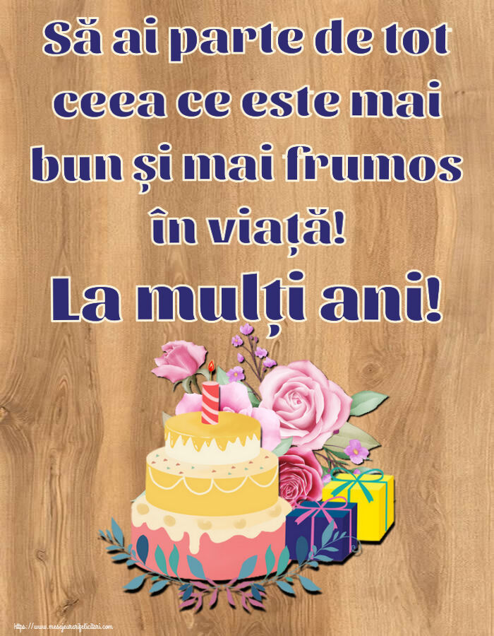 Felicitari aniversare De Zi De Nastere - Să ai parte de tot ceea ce este mai bun și mai frumos în viață! La mulți ani!