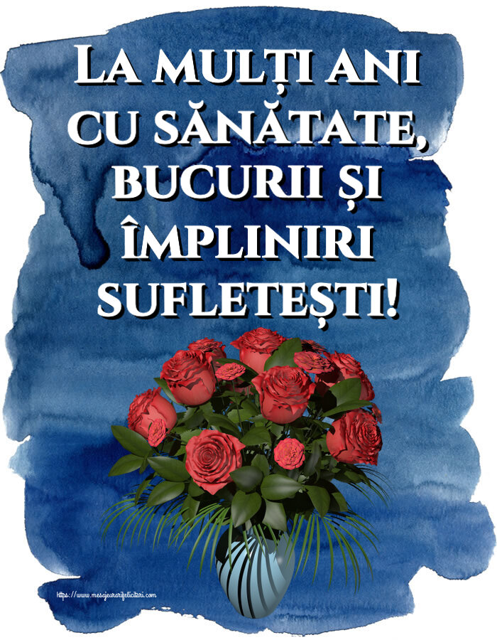 Felicitari aniversare De Zi De Nastere - La mulți ani cu sănătate, bucurii și împliniri sufletești!