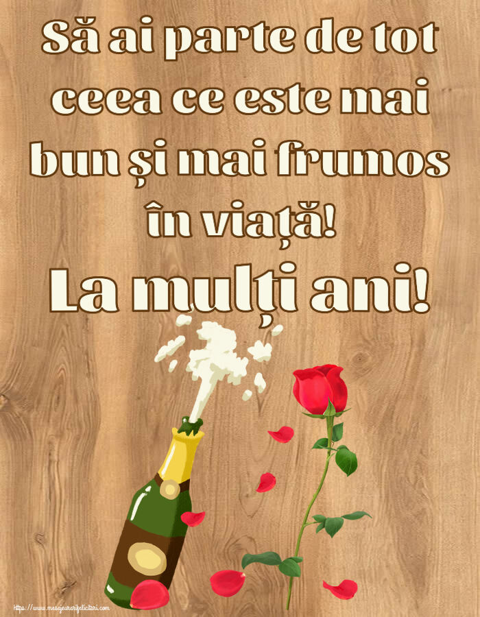 Felicitari aniversare De Zi De Nastere - Să ai parte de tot ceea ce este mai bun și mai frumos în viață! La mulți ani!