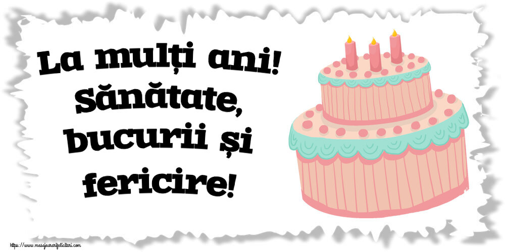 Felicitari aniversare De Zi De Nastere - La mulți ani! Sănătate, bucurii și fericire!