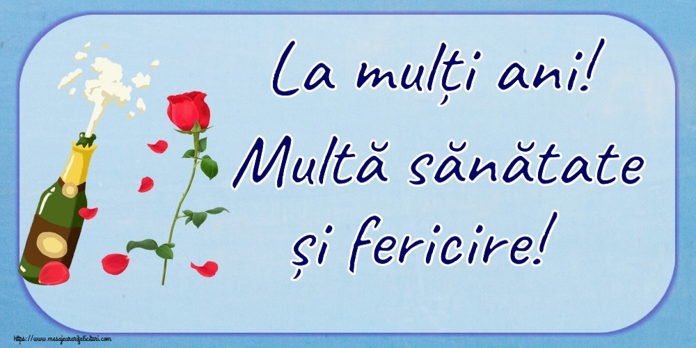 Felicitari aniversare De Zi De Nastere - La mulți ani! Multă sănătate și fericire!