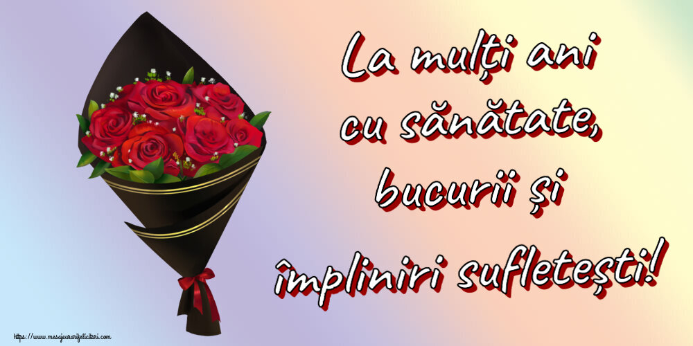 Felicitari aniversare De Zi De Nastere - La mulți ani cu sănătate, bucurii și împliniri sufletești!