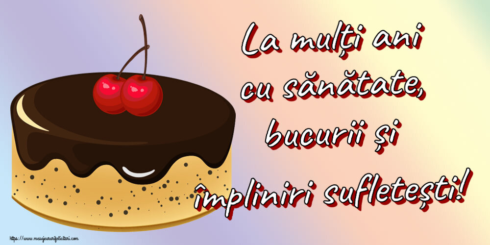 Felicitari aniversare De Zi De Nastere - La mulți ani cu sănătate, bucurii și împliniri sufletești!