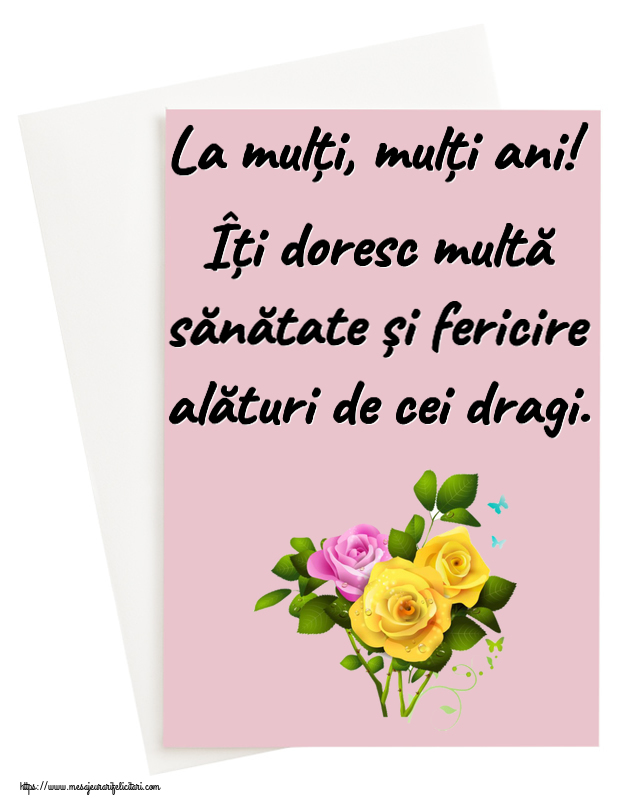 Felicitari aniversare De Zi De Nastere - La mulți, mulți ani! Îți doresc multă sănătate și fericire alături de cei dragi.