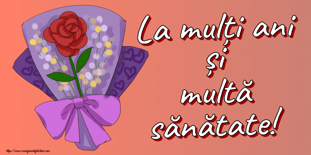 Felicitari aniversare De Zi De Nastere - La mulți ani și multă sănătate!