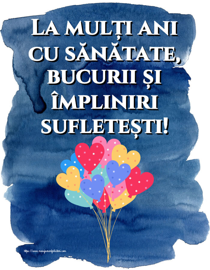 Felicitari aniversare De Zi De Nastere - La mulți ani cu sănătate, bucurii și împliniri sufletești!