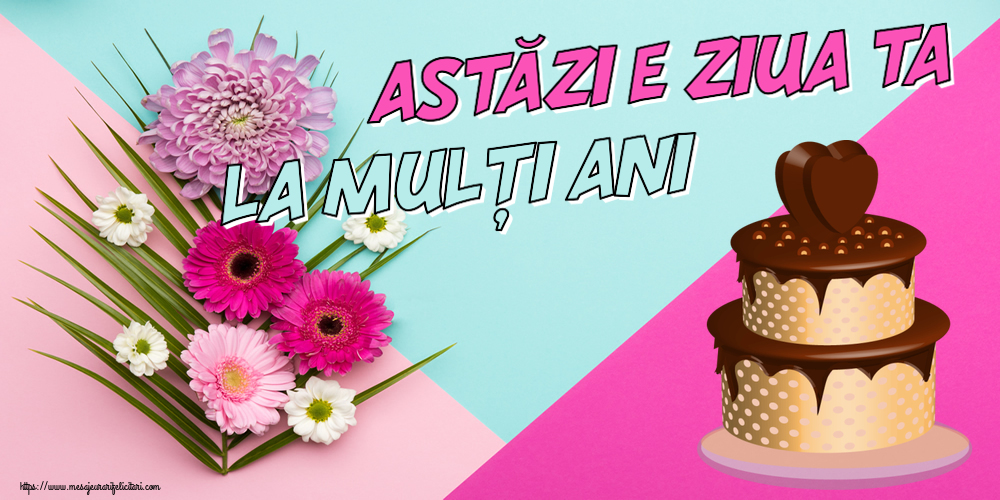 Felicitari aniversare De Zi De Nastere - Astăzi e ziua ta... La mulți ani!
