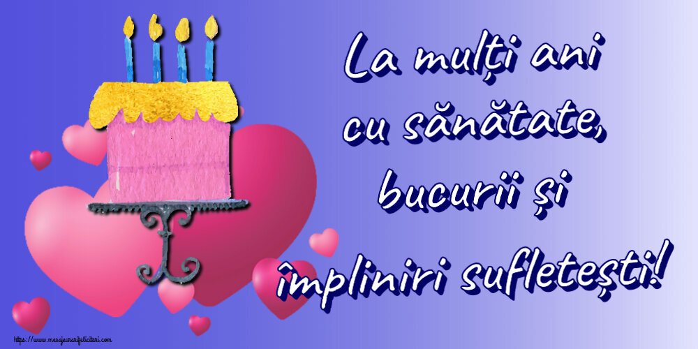 Felicitari aniversare De Zi De Nastere - La mulți ani cu sănătate, bucurii și împliniri sufletești!