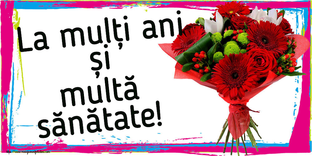 Felicitari aniversare De Zi De Nastere - La mulți ani și multă sănătate!