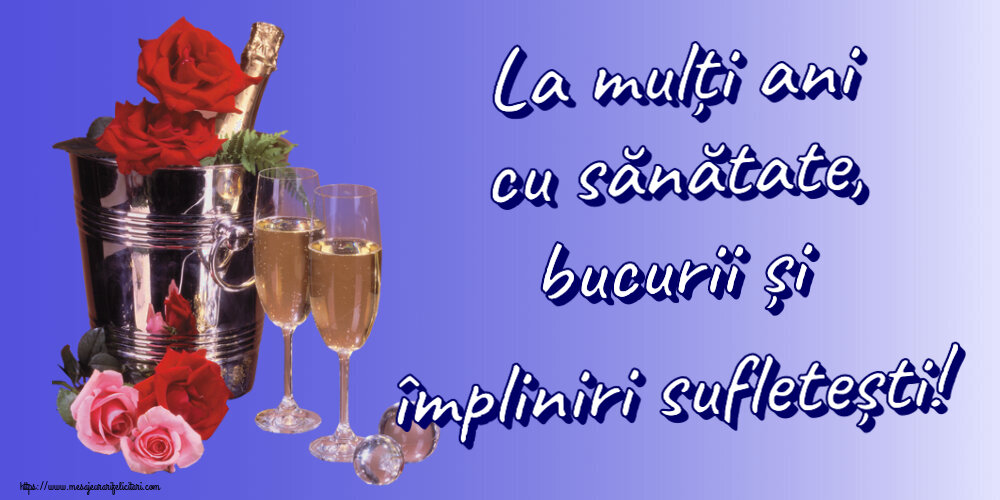 Felicitari aniversare De Zi De Nastere - La mulți ani cu sănătate, bucurii și împliniri sufletești!