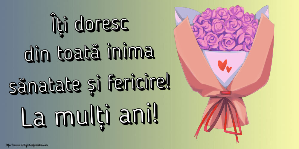 Felicitari aniversare De Zi De Nastere - Îți doresc din toată inima sănatate și fericire! La mulți ani!