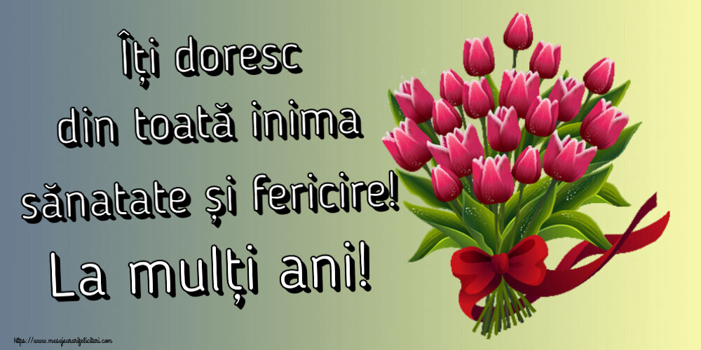Felicitari aniversare De Zi De Nastere - Îți doresc din toată inima sănatate și fericire! La mulți ani!
