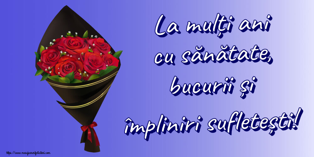 Felicitari aniversare De Zi De Nastere - La mulți ani cu sănătate, bucurii și împliniri sufletești!