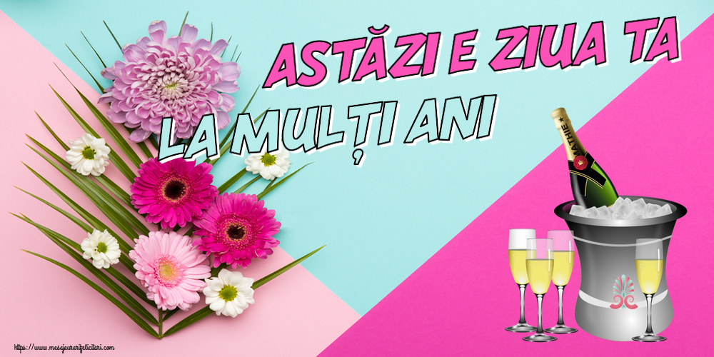 Felicitari aniversare De Zi De Nastere - Astăzi e ziua ta... La mulți ani!