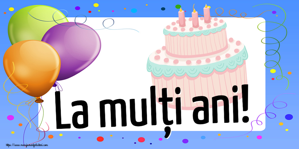 Felicitari aniversare De Zi De Nastere - La mulți ani!