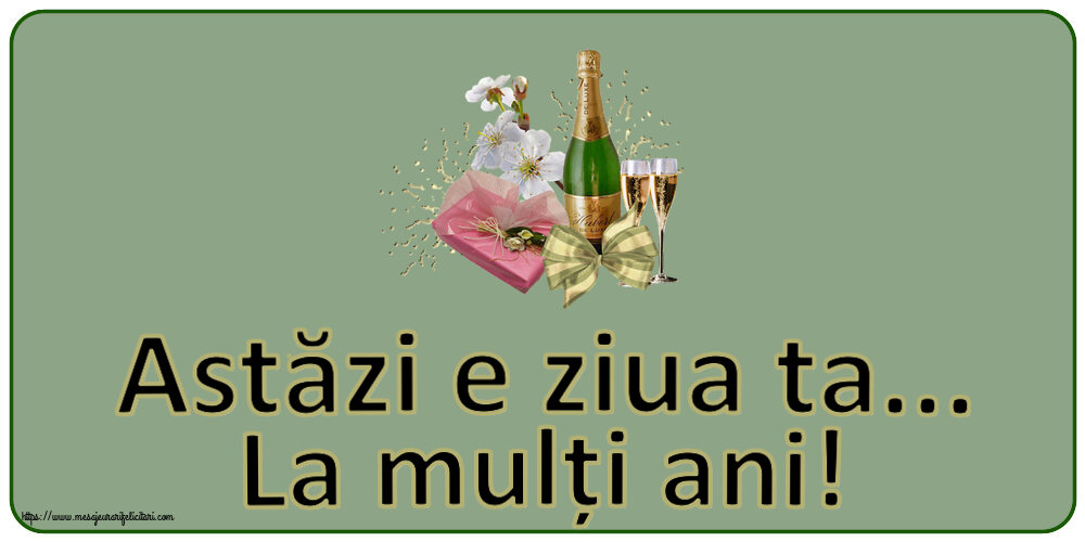 Felicitari aniversare De Zi De Nastere - Astăzi e ziua ta... La mulți ani!
