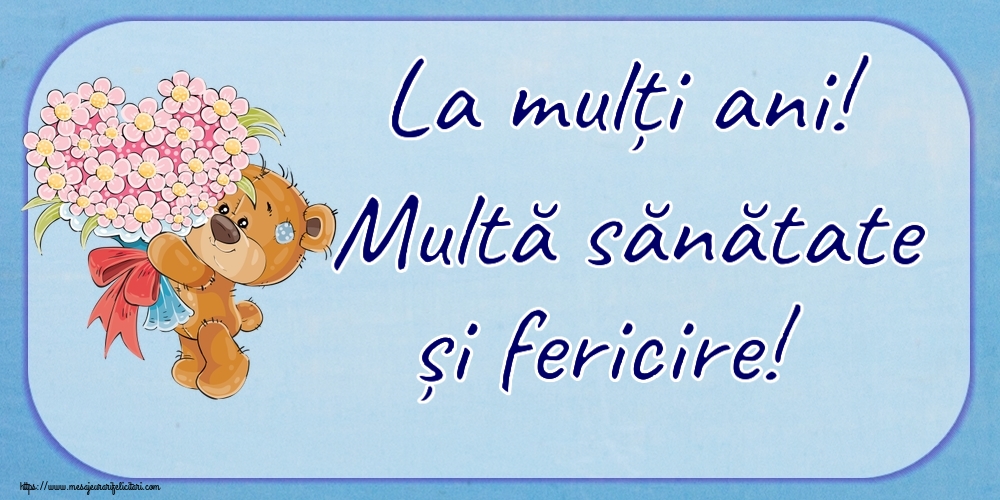 Felicitari aniversare De Zi De Nastere - La mulți ani! Multă sănătate și fericire!