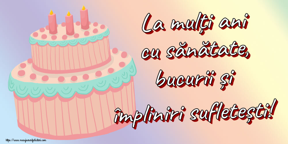 Felicitari aniversare De Zi De Nastere - La mulți ani cu sănătate, bucurii și împliniri sufletești!