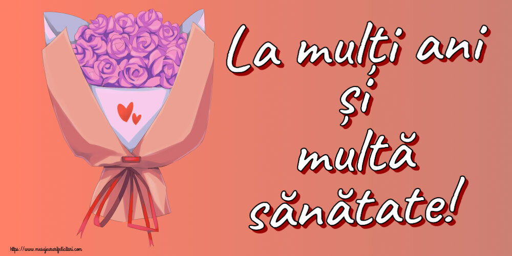 Felicitari aniversare De Zi De Nastere - La mulți ani și multă sănătate!