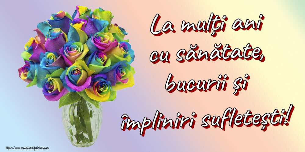 Felicitari aniversare De Zi De Nastere - La mulți ani cu sănătate, bucurii și împliniri sufletești!