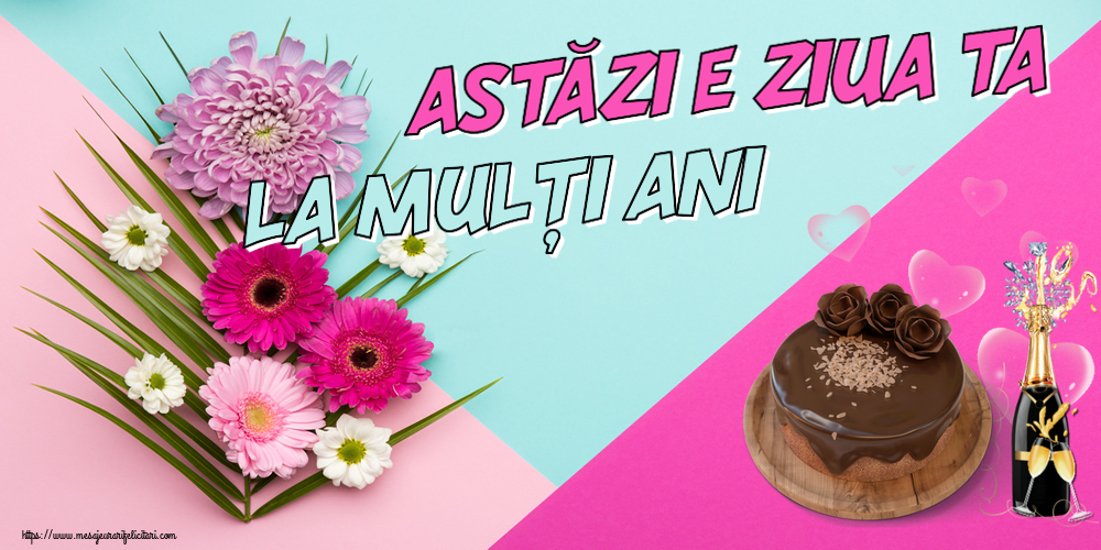 Felicitari aniversare De Zi De Nastere - Astăzi e ziua ta... La mulți ani!