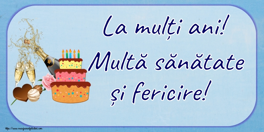Felicitari aniversare De Zi De Nastere - La mulți ani! Multă sănătate și fericire!