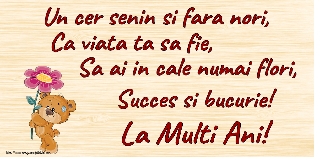 Felicitari aniversare De Zi De Nastere - Un cer senin si fara nori, Ca viata ta sa fie, Sa ai in cale numai flori, Succes si bucurie! La Multi Ani!